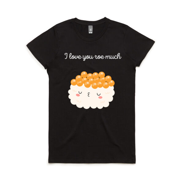 I Love You Roe Much - Women's Maple Tee Thumbnail